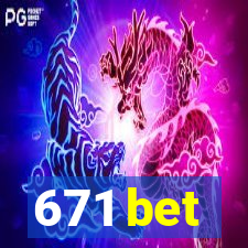 671 bet